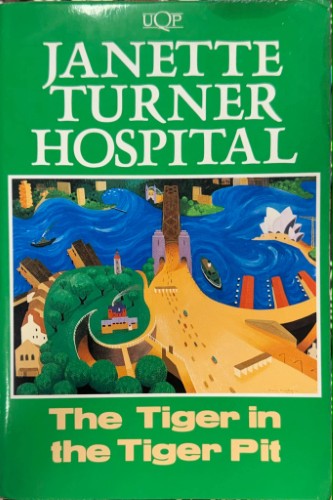 Janette Turner-Hospital - The Tiger In The Tiger Pit