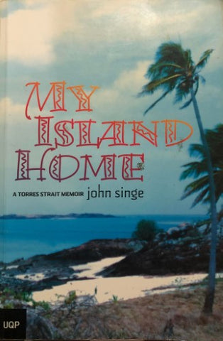 John Singe - My Island Home : A Torres Strait Memoir