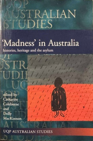 Catherine Coleborne / Dolly MacKinnon (Editors) - 'Madness' In Australia ; Histories, Heritage & The Asylum