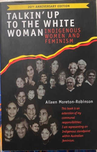 Aileen Moreton-Robinson - Talkin' Up To The White Woman : Indigenous Women & Feminism