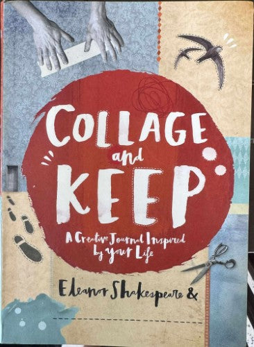 Eleanor Shakespeare - Collage & Keep : A Creative Journal Inspired By Your Life