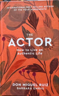 Don Miguel Ruiz - The Actor - How To Live An Authentic Life (Hardcover)