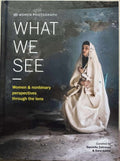 Daniella Zalcmann / Sara Ickow (Editors) - What We See : Women & Nonbinary Perspectives Through The Lens (Hardcover)