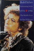 Paul Williams - Bob Dylan : Performing Artist 1974-86 (The Middle Years)