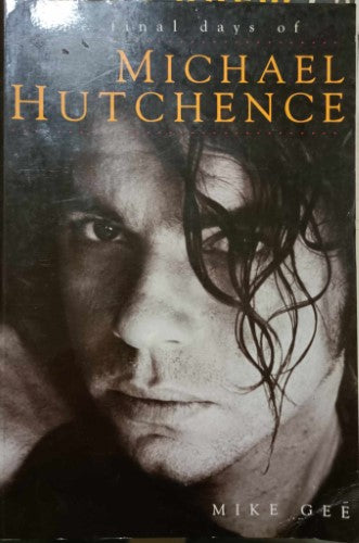 Mike Gee - The Final Days Of Michael Hutchence