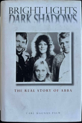 Carl Magnus Palm - Bright Lights, Dark Shadows : The Real Story Of ABBA (Hardcover)