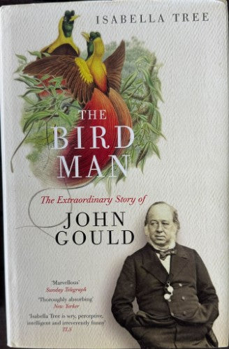 Isabella Tree - The Bird Man : The Extraordinary Story Of John Gould (Hardcover)