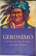 Angie Debo - Geronimo : The Man, His Time, His Place