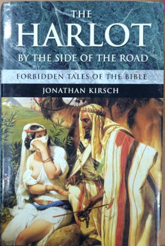 Jonathan Kirsch - The Harlot By The Side Of The Road : Forbidden Tales Of The Bible (Hardcover)