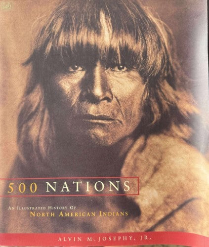 Alvin Josephy - 500 Nations : An Illustrated History Of North American Indians