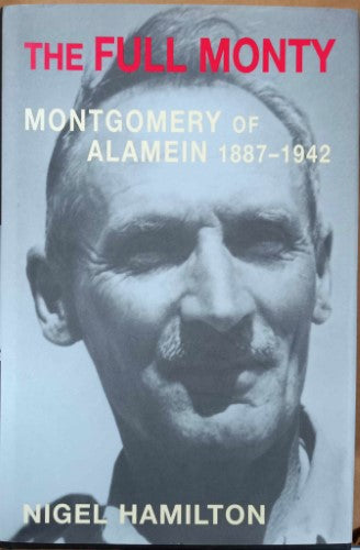 Nigel Hamilton - The Full Monty : Montgomery Of Alamein 1887-1942 (Hardcover)