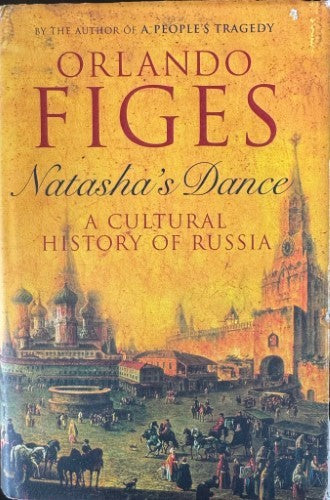 Orlando Figes - Natasha's Dance : A Cultural History Of Russia (Hardcover)