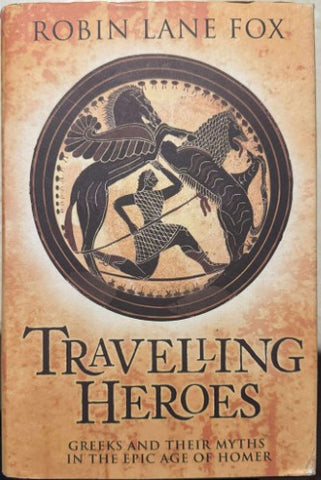 Robin Lane Fox - Travelling Heroes : Greeks & Their Myths (Hardcover)