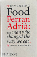 Colman Andrews - Reinventing Food : Ferran Adria - The Man Who Changed The Way We Eat (Hardcover)