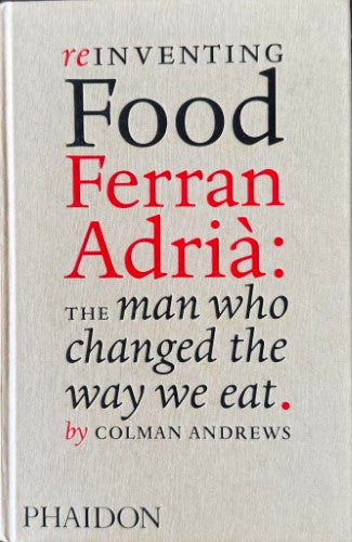 Colman Andrews - Reinventing Food : Ferran Adria - The Man Who Changed The Way We Eat (Hardcover)