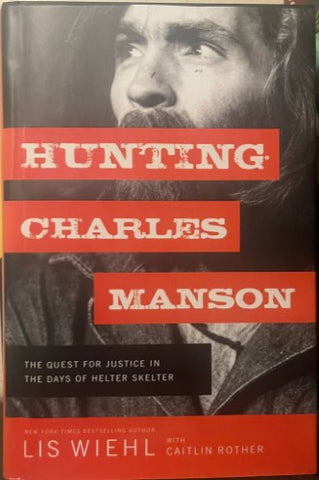 Lis Wiehl / Caitlin Rother - Hunting Charles Manson (Hardcover)