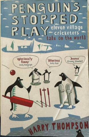 Harry Thompson - Penguins Stopped Play - Eleven Village Cricketers Take On The World