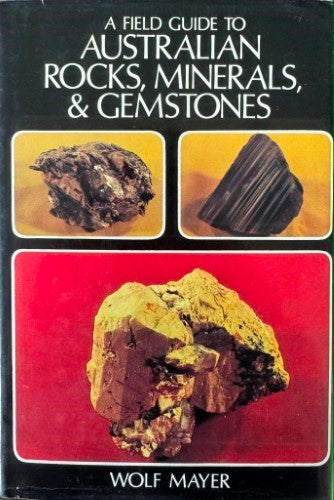 Wolf Mayer - A Field Guide To Australian Rocks, Minerals & Gemstones (Hardcover)