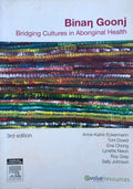 Anne-Katrin Eckermann / Toni Dowd / Ena Chong / Lynette Nixon / Roy Gray / Sally Johnson - Binan Goonj : Bridging Cultures In Aboriginal Health (3rd Edition)