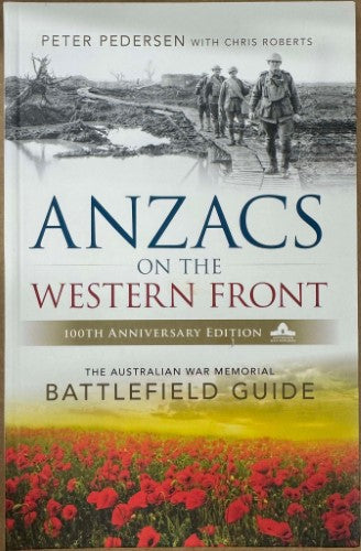 Peter Pederson / Chris Roberts - ANZACs On The Western Front : A Battlefield Guide (100th Anniversary Edn)