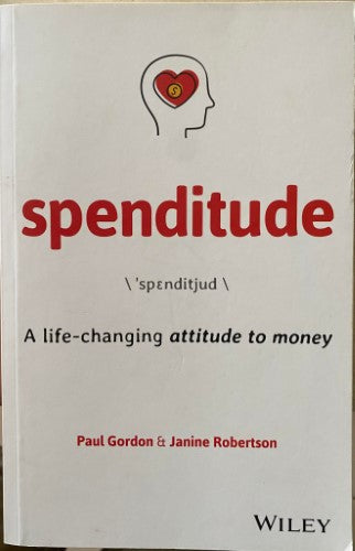 Paul Gordon / Janine Robertson - Spenditude : A Life Changing Attitude To Money