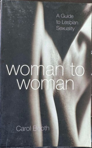 Carol Booth - Woman To Woman : A Guide To Lesbian Sexuality