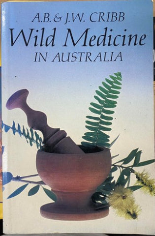 A.B & J.W Cribb - Wild Medicine In Australia