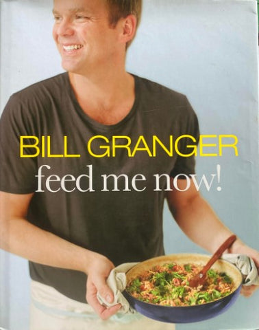 Bill Granger - Feed Me Now! (Hardcover)