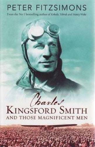 Peter Fitzsimons - Charles Kingsford-Smith and his Magnificent Men