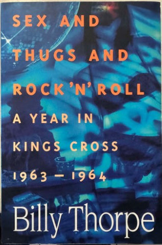 Billy Thorpe - Sex and Thugs and Rock n Roll : A Year In Kings Cross 1963-1964