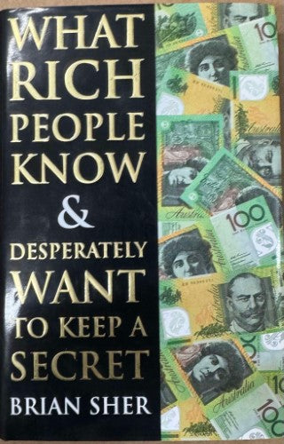 Brian Sher - What Rich People Know & Desperately Want To Keep A Secret (Hardcover)