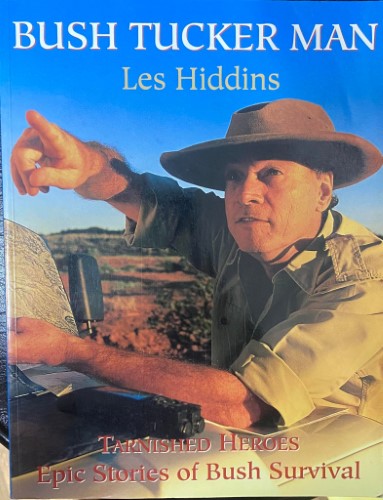 Les Hiddins - Bush Tucker Man : Tarnished Heroes : Epic Stories Of Bush Survival