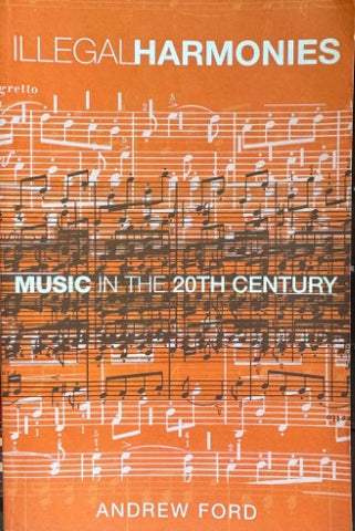 Andrew Ford - Illegal Harmonies : Music In The 20th Century