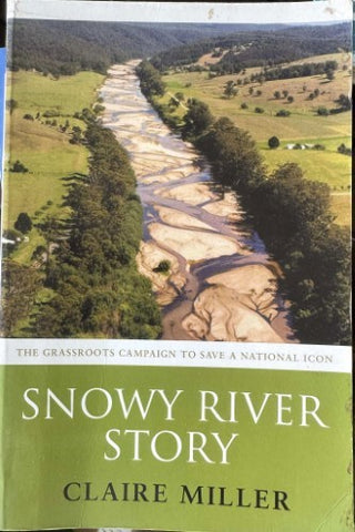 Claire Miller - Snowy River Story : The Grassroots Campaign To Save A National Icon