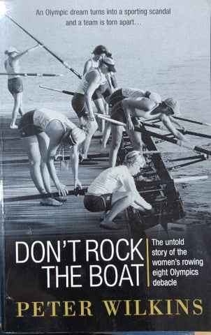 Peter Wilkins - Don't Rock The Boat : The Women's Rowing Eight Debacle