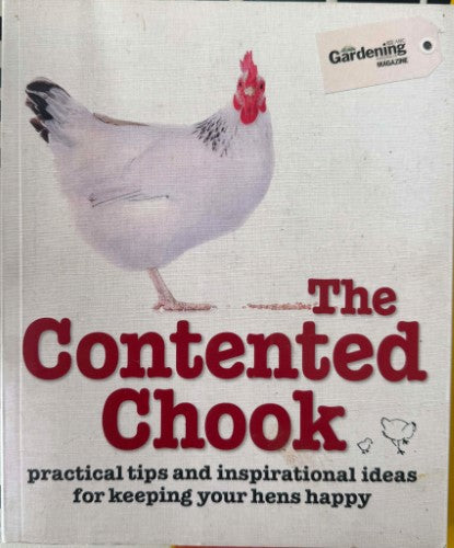 The Contented Chook : Practical Tips For Keeping Your Hens Happy