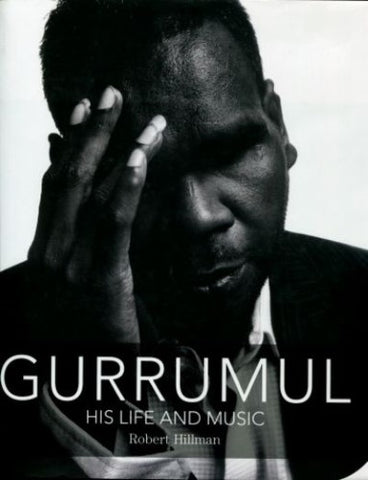 Robert Hillman - Gurrumul : His Life & Music (Hardcover)