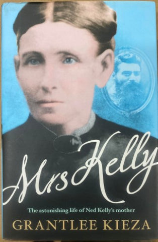 Grantlee Kieza - Mrs Kelly : The Astonishing Life Of Ned Kelly's Mother (Hardcover)