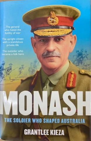 Grantlee Kieza - Monash : The Soldier Who Shaped Australia (Hardcover)