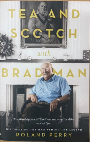 Roland Perry - Tea & Scotch With Bradman