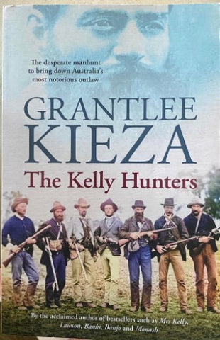 Grantlee Kieza - The Kelly Hunters