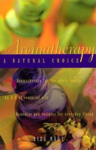 Liza Nagy - Aromatherapy : A Natural Choice