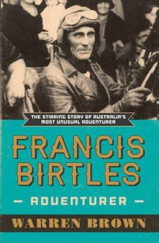 Warren Brown - Francis Birtles : Australian Adventurer