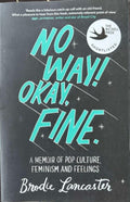Brodie Lancaster - No Way, OK, Fine : A Memoir Of Pop Culture, Feminism & Feelings