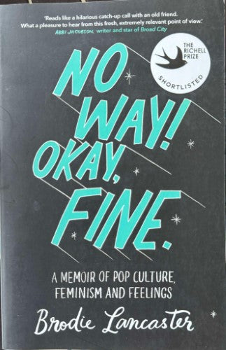 Brodie Lancaster - No Way, OK, Fine : A Memoir Of Pop Culture, Feminism & Feelings