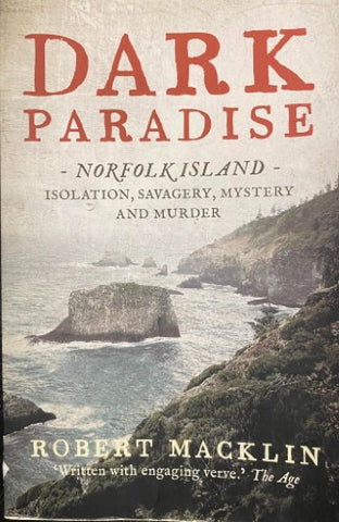 Robert Macklin - Dark Paradise : Norfolk Island - Isolation, Savagery, Mystery and Murder