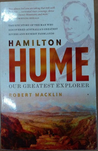 Robert Macklin - Hamilton Hume : Our Greatest Explorer