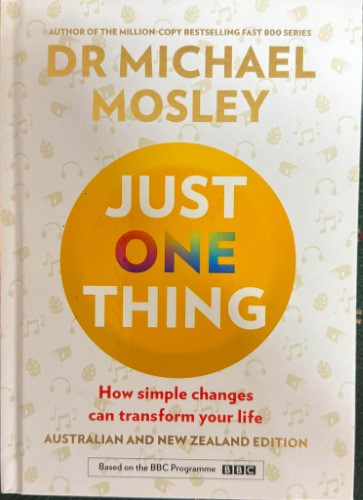 Michael Mosley - Just One Thing - How Simple Changes Can Transform Your Life (Hardcover)