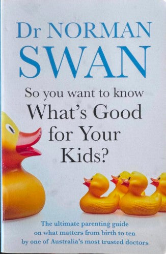 Norman Swan - So You Want To Know What's Good For Your Kids ?