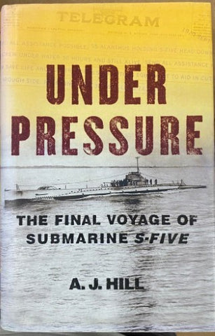 A.J Hill - Under Pressure : The Final Voyage Of Submarine S-Five (Hardcover)